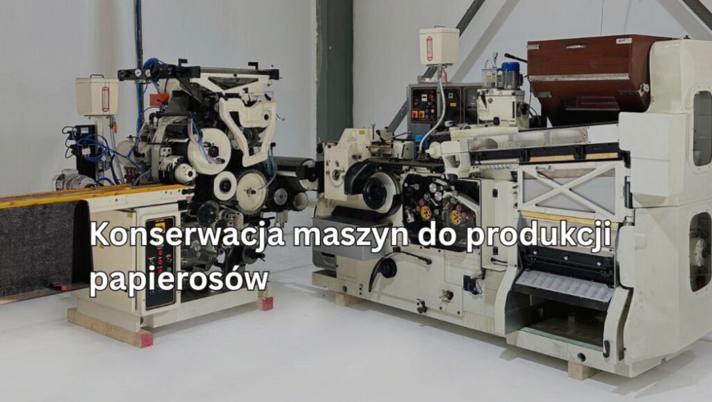 Konserwacja maszyn do produkcji papierosów